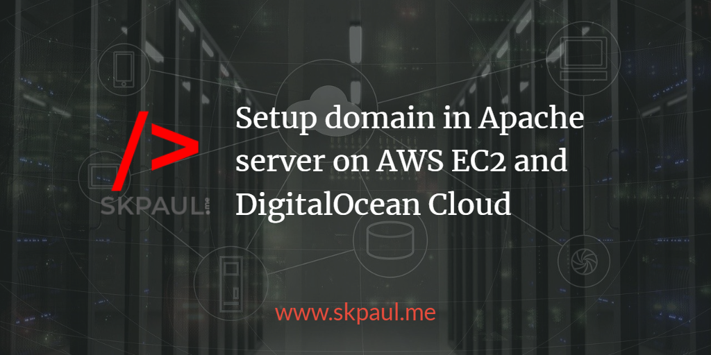 Setup domain in Apache server on AWS EC2 and DigitalOcean Cloud